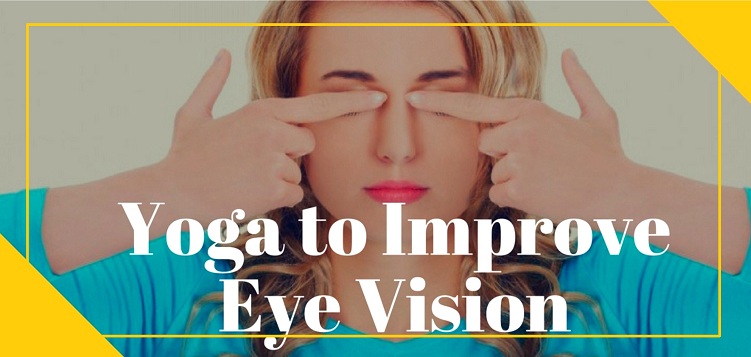 5 eye yoga practices to improve vision