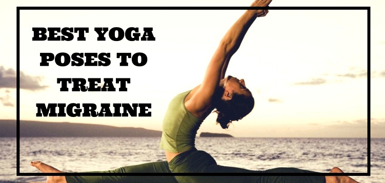 Best yoga poses to treat migraine