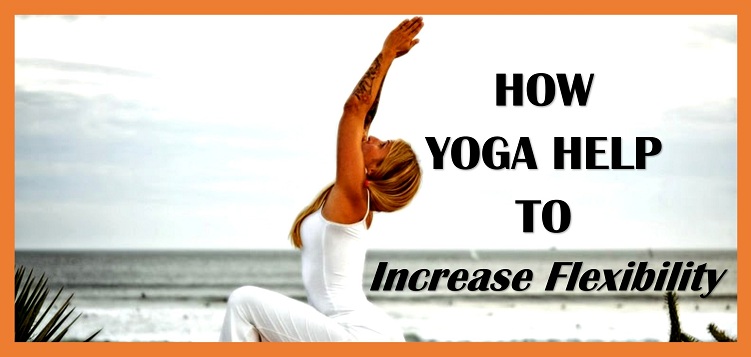how yoga help to increse flexiblity