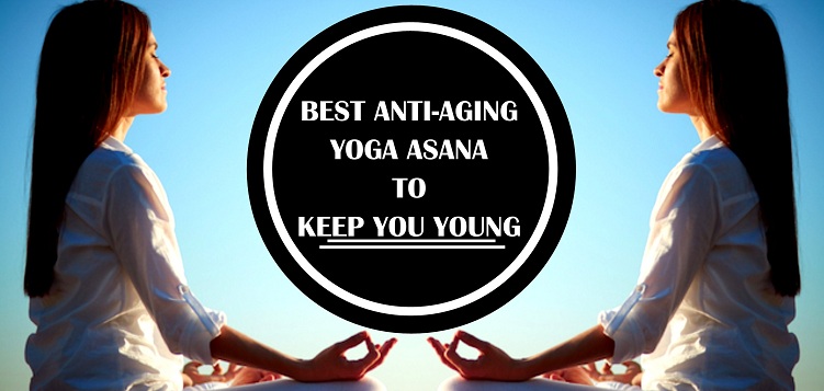 Best Anti-aging Yoga Asana to Keep You Young