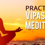 What are Vipassana Meditation and its benefits?